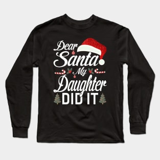 Dear Santa My Daughter Did It Funny Long Sleeve T-Shirt